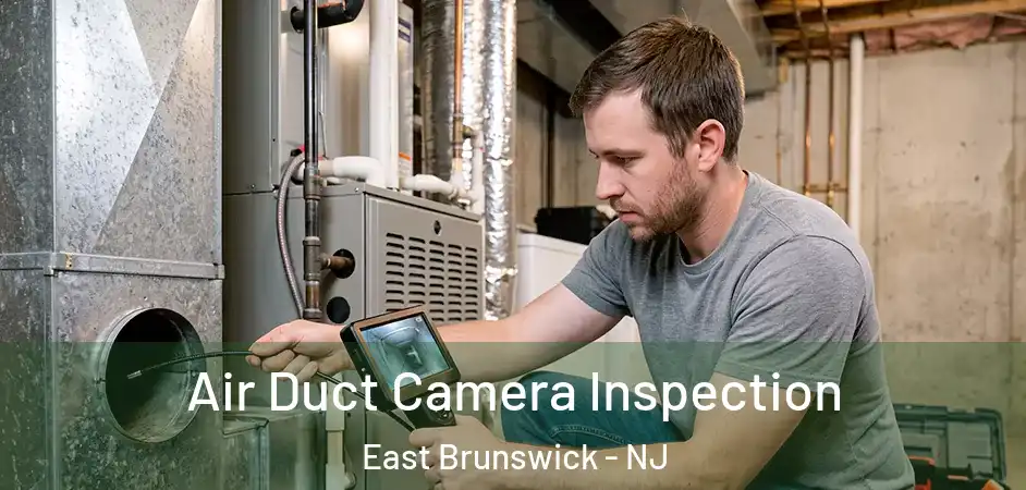  Air Duct Camera Inspection East Brunswick - NJ
