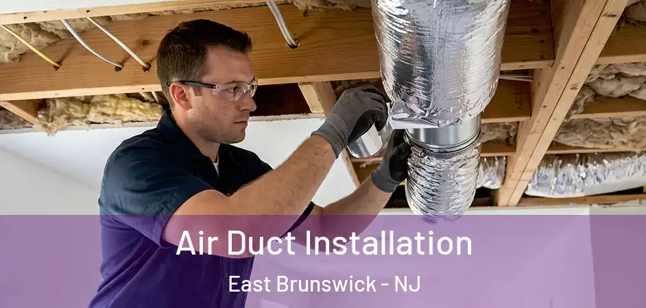 Air Duct Installation East Brunswick - NJ
