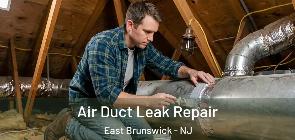  Air Duct Leak Repair East Brunswick - NJ