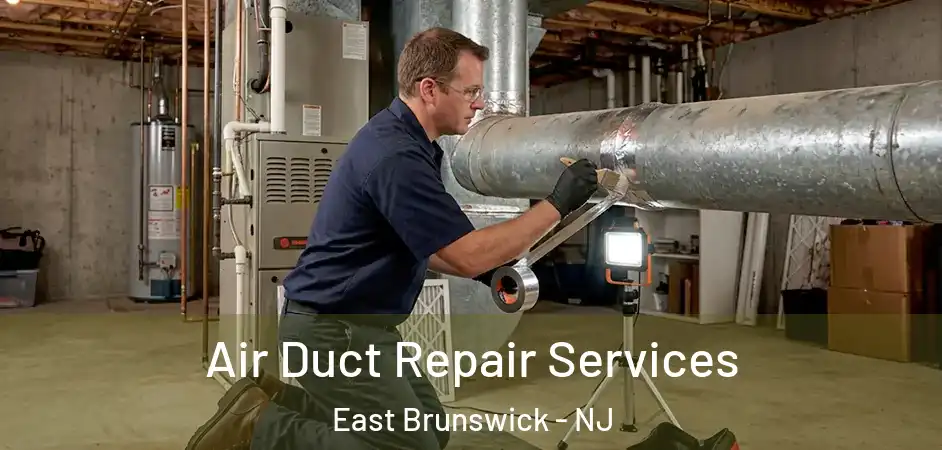 Air Duct Repair Services East Brunswick - NJ