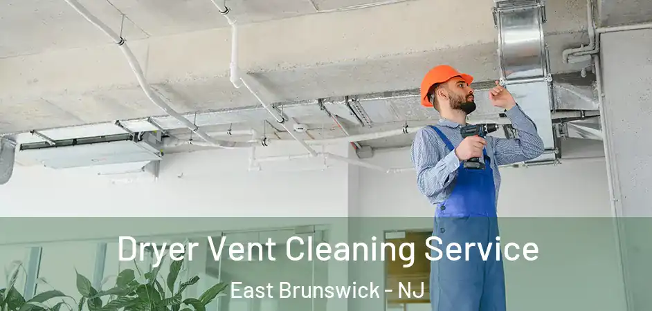  Dryer Vent Cleaning Service East Brunswick - NJ