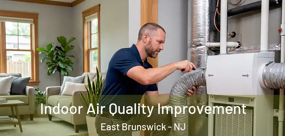 Indoor Air Quality Improvement East Brunswick - NJ