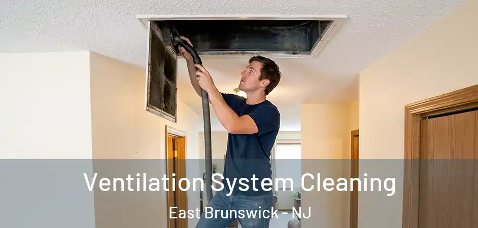  Ventilation System Cleaning East Brunswick - NJ